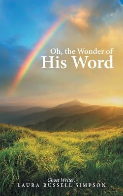 Oh, the Wonder of His Word by Ghost Writer Simpson, Laura Russell