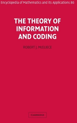 The Theory of Information and Coding by McEliece, Robert