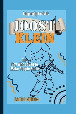 Joost Klein: The Boy Who Loved to Make People Smile by Spires, Laura