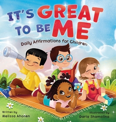 It's Great to Be Me: Daily Affirmations for Children by Ahonen, Melissa