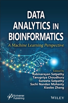 Data Analytics in Bioinformatics: A Machine Learning Perspective by Satpathy, Rabinarayan