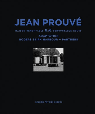Jean Prouvé Maison Démontable 6x6 Demountable House: Adaptation Rogers Stirk Harbour+partners, 1944-2015 by Prouvé, Jean