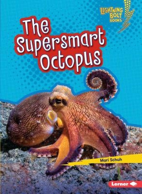 The Supersmart Octopus by Schuh, Mari C.