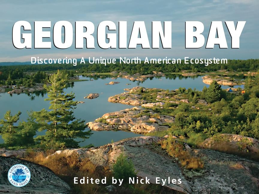 Georgian Bay: Discovering a Unique North American Ecosystem by Eyles, Nick