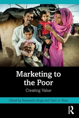 Marketing to the Poor: Creating Value by Singh, Ramendra