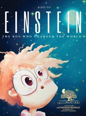Einstein: The Boy Who Changed the World: Albert Einstein Book for Kids - A Captivating Addition to Inspiring Books About Albert Einstein - Featuring P by Vo, Binh