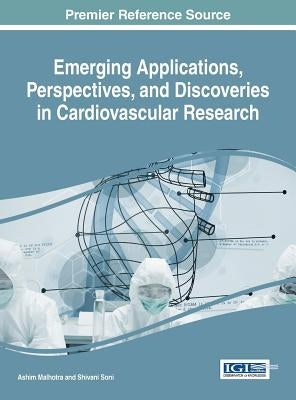 Emerging Applications, Perspectives, and Discoveries in Cardiovascular Research by Malhotra, Ashim