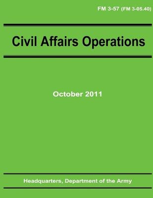 Civil Affairs Operations (FM 3-57) by Army, Department Of the