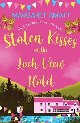 Stolen Kisses at the Loch View Hotel by Amatt, Margaret