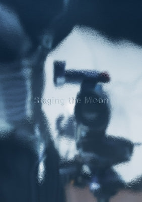 Staging the Moon: Resource Extraction Beyond Earth by Cane, Francelle