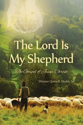 The Lord Is My Shepherd: The Gospel of Jesus Christ by Dodds, Sr.
