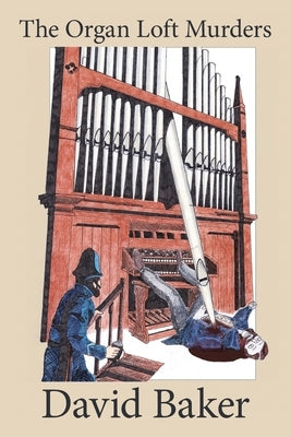 The Organ Loft Murders by Baker, David