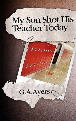 My Son Shot His Teacher Today: Zach's Story by Cmattayers Com