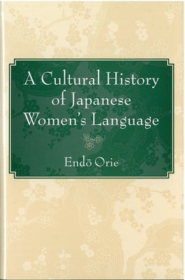 A Cultural History of Japanese Women's Language: Volume 57 by Endô, Orie