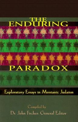 Enduring Paradox: Exploratory Essays in Messianic Judaism by Fischer, John