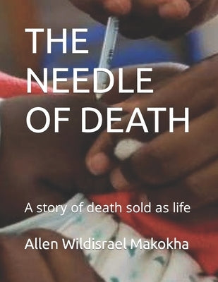 The Needle of Death: A story of death sold as life by Makokha, Allen Wildisrael