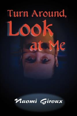Turn Around, Look at Me by Giroux, Naomi E.