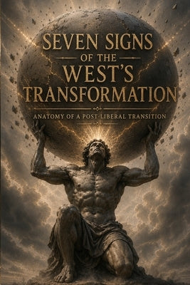 Seven Signs of the West's Transformation: Anatomy of a Post-Liberal Transition by Semkovich, Vladimir