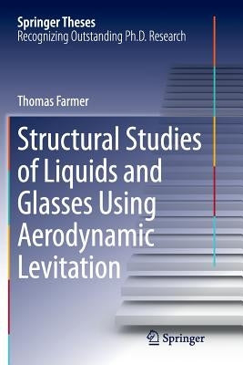 Structural Studies of Liquids and Glasses Using Aerodynamic Levitation by Farmer, Thomas