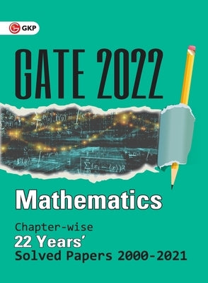 GATE 2022 Mathematics - 22 Years Chapter-wise Solved Papers 2000-2021 by Gkp