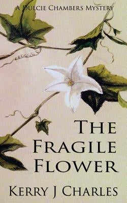 The Fragile Flower by Charles, Kerry J.