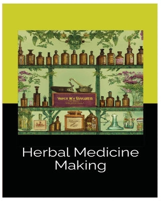 Herbal Medicine Making: Crafting Wellness with Tinctures, Salves and Teas by Tillman, Meghan