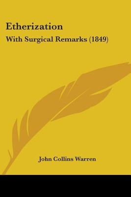Etherization: With Surgical Remarks (1849) by Warren, John Collins