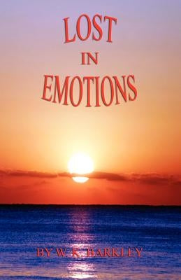 Lost in Emotions by Barkley, W. K.