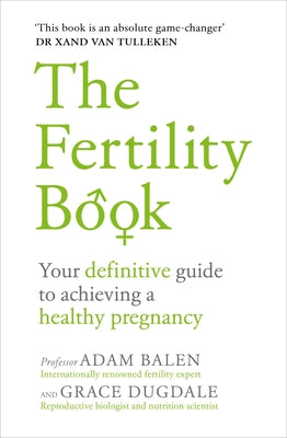 The Fertility Book: Your Definitive Guide to Achieving a Healthy Pregnancy by Balen, Adam