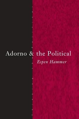 Adorno and the Political by Hammer, Espen