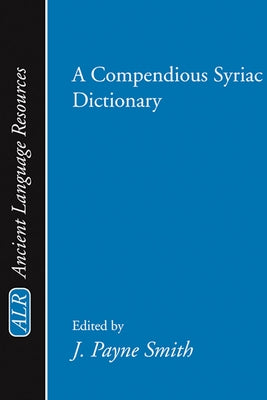 A Compendious Syriac Dictionary by Smith, Jessie Payne