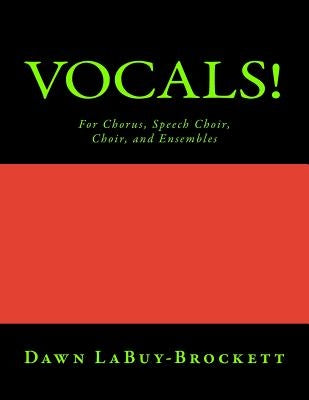 Vocals!: For Chorus, Speech Choir, Choir, and Ensembles by Labuy-Brockett, Dawn