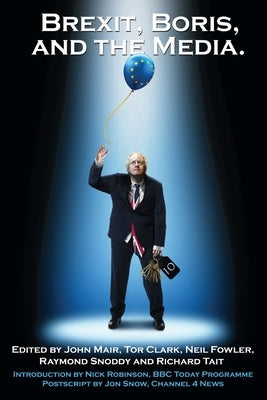Brexit, Boris and the Media by Mair, John