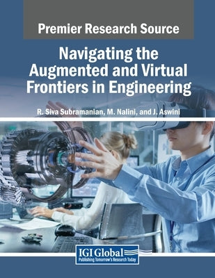 Navigating the Augmented and Virtual Frontiers in Engineering by Siva Subramanian, R.