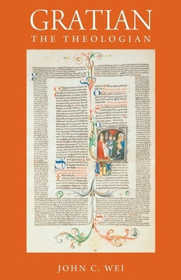 Gratian the Theologian by Wei, John C.