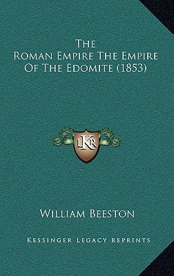 The Roman Empire The Empire Of The Edomite (1853) by Beeston, William