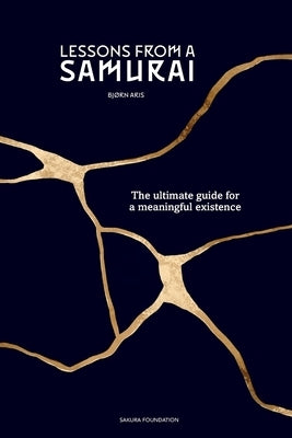 Lessons from a Samurai: The ultimate guide for a meaningful existence by Aris, Bjørn