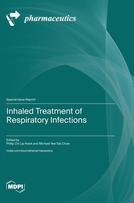 Inhaled Treatment of Respiratory Infections by Kwok, Philip Chi Lip