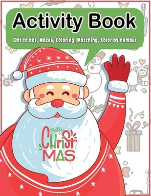 Christmas Activity Book: Dot to dot, Mazes, Coloring, Matching, Color by number Fun Workbook Ages 2-5, 3-5, 4-8, 6-8 by Press, Fun Mike