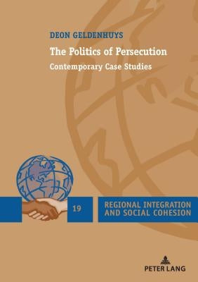 The Politics of Persecution: Contemporary Case Studies by Geldenhuys, Deon
