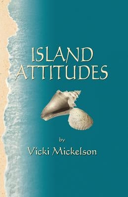 Island Attitudes by Mickelson, Vicki