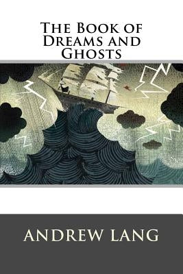 The Book of Dreams and Ghosts by Lang, Andrew