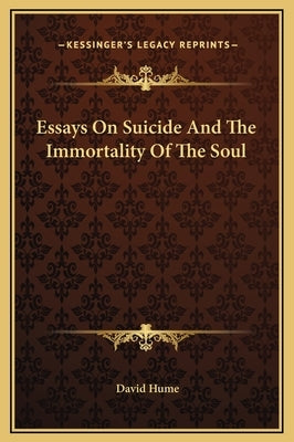 Essays on Suicide and the Immortality of the Soul by Hume, David