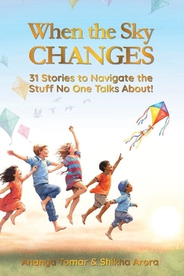 When the Sky Changes: 31 Stories to Navigate the Stuff No One Talks About! by Tomar, Ananya