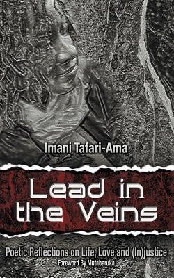 Lead in the Veins: Poetic Reflections on Life, Love and (In)justice by Tafari-Ama, Imani M.