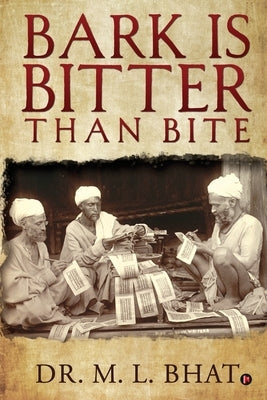 Bark Is Bitter Than Bite by Dr M L Bhat
