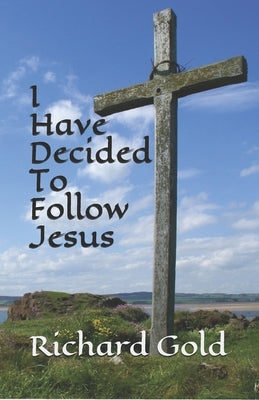 I Have Decided to Follow Jesus by Gold, Richard I.