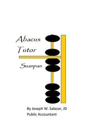 Abacus Tutor: Suanpan by Salazar J. D., Joseph Warden