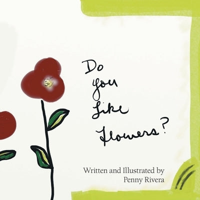 Do You Like Flowers? by Rivera, Penny