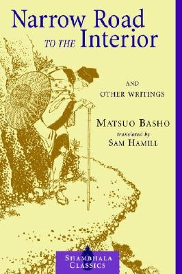 Narrow Road to the Interior: And Other Writings by Basho, Matsuo